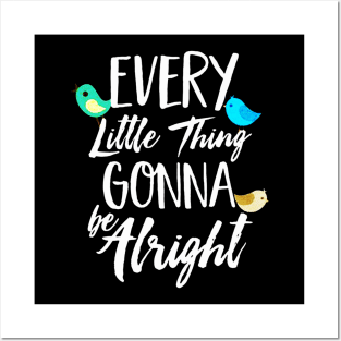 Every Little Thing Gonna Be Alright Posters and Art